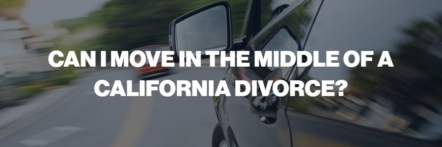 can-i-move-during-a-divorce-in-California