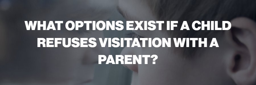 What can I do if my child refuses to see me during visitation? 